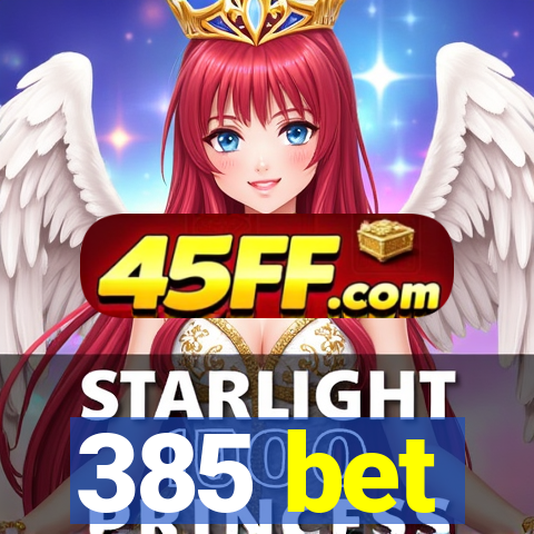 385 bet